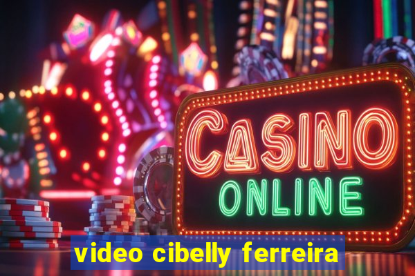 video cibelly ferreira